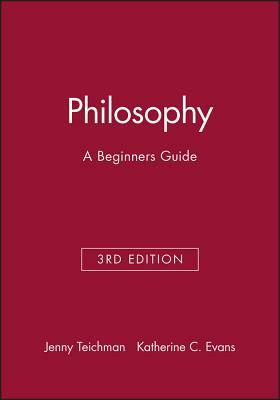 Philosophy: A Beginners Guide by Katherine C. Evans, Jenny Teichman