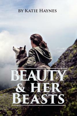 Beauty And Her Beasts by Katie Haynes