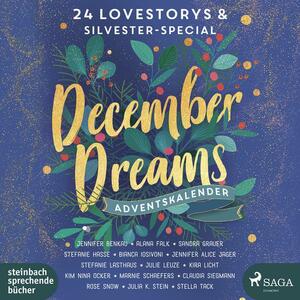 December Dreams. Ein Adventskalender by Julie Leuze, Kim Nina Ocker, Jennifer Benkau, Rose Snow, Bianca Iosivoni, Stefanie Lasthaus, Jennifer Alice Jager, Stefanie Hasse, Claudia Siegmann, Sandra Grauer, Kira Licht, Alana Falk, Marnie Schaefers, Stella Tack, Julia K. Stein