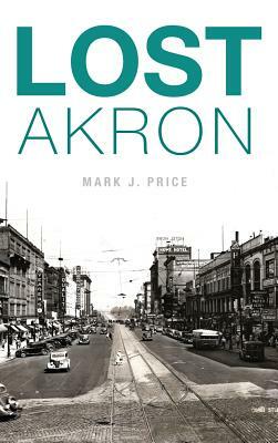 Lost Akron by Mark J. Price