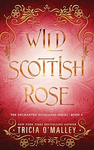 Wild Scottish Rose by Tricia O'Malley