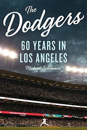 The Dodgers: 60 Years in Los Angeles by Michael Schiavone