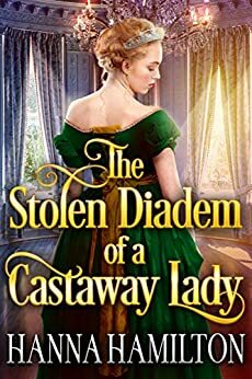 The Stolen Diadem of a Castaway Lady by Hanna Hamilton