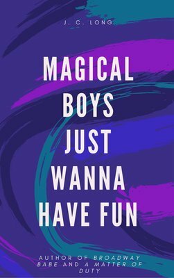 Magical Boys Just Wanna Have Fun by J.C. Long