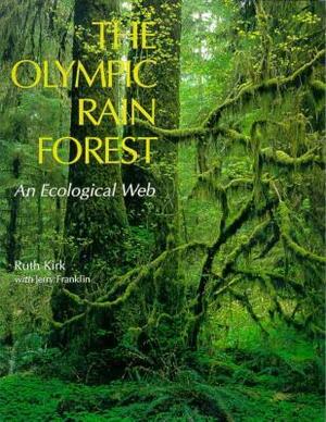 The Olympic Rain Forest: An Ecological Web by Ruth Kirk