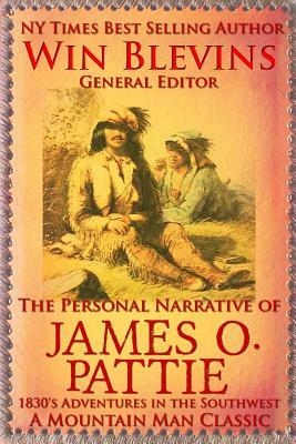 The Personal Narrative of James O. Pattie: The Adventures of a Young Man in the Southwest and California in the 1830s by Richard Batman, Win Blevins