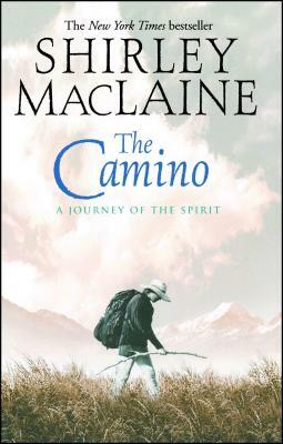 The Camino: A Journey of the Spirit by Shirley MacLaine
