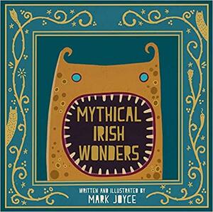 Mythical Irish Wonders by Mark Joyce