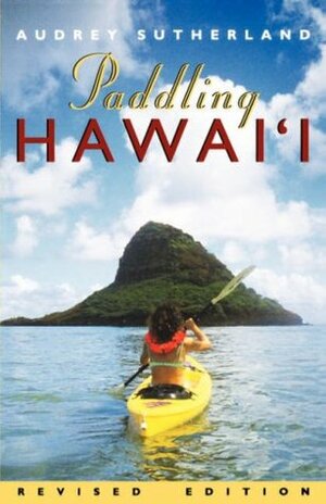 Paddling Hawaii, Rev. Ed. by Audrey Sutherland