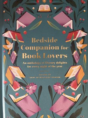 Bedside Companion for Book Lovers: An Anthology of Literary Delights for Every Night of the Year by Jane McMorland Hunter