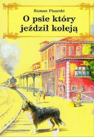 O psie, który jeździł koleją by Roman Pisarski, Ewa Bogucka-Pudlis