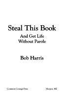 Steal this Book and Get Life Without Parole by Bob Harris