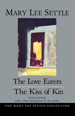 The Love Eaters the Kiss of Kin/2 Books in 1: The Kiss of Kin by Mary Lee Settle
