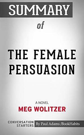 Summary of The Female Persuasion: A Novel | Conversation Starters by Paul Adams