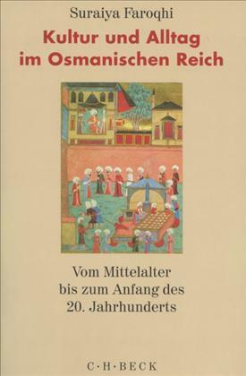 Kultur und Alltag im Osmanischen Reich: Vom Mittelalter bis zum Anfang des 20. Jahrhunderts. by Suraiya Faroqhi