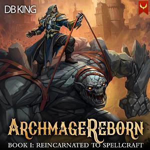 Reincarnated to Spellcraft: A LitRPG Adventure by DB King