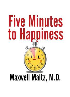 Five Minutes to Happiness by Maxwell Maltz
