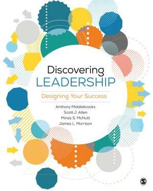 Discovering Leadership: Designing Your Success by Mindy S. McNutt, Scott J. Allen, Anthony E. Middlebrooks