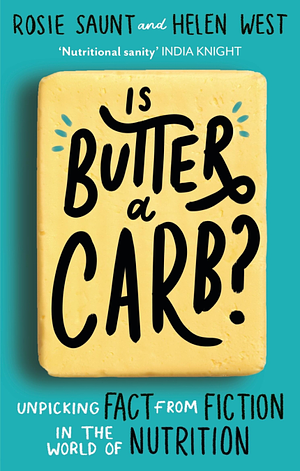 Is Butter a Carb?: Unpicking Fact from Fiction in the World of Nutrition by Rosie Saunt