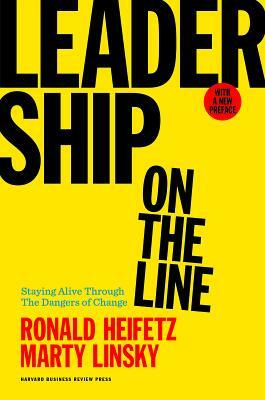Leadership on the Line: Staying Alive Through the Dangers of Change by Marty Linsky, Ronald A. Heifetz