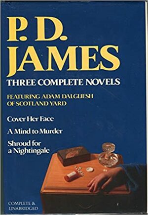 Omnibus: Cover Her Face / A Mind To Murder / Shroud For A Nightingale by P.D. James