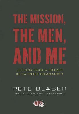 The Mission, the Men, and Me: Lessons from a Former Delta Force Commander by Pete Blaber