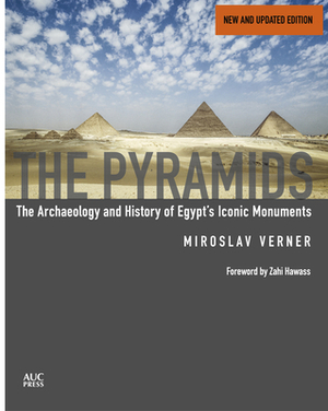 The Pyramids (New and Revised): The Archaeology and History of Egypt's Iconic Monuments by Miroslav Verner