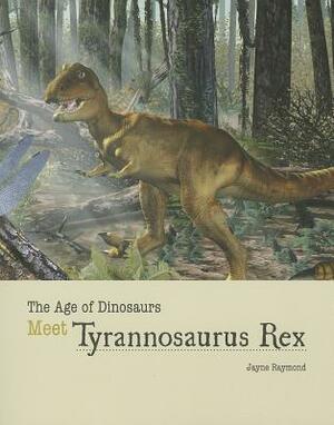 Meet Tyrannosaurus Rex by Jayne Raymond