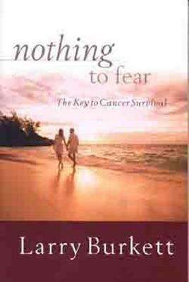 Nothing to Fear: The Key to Cancer Survival by Larry Burkett