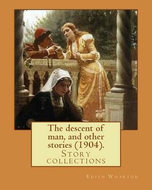 The descent of man, and other stories (1904). By: Edith Wharton: Story collections by Edith Wharton