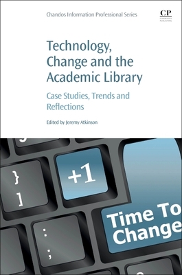 Technology, Change and the Academic Library: Case Studies, Trends and Reflections by 