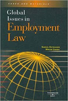 Global Issues in Employment Law by Miriam A. Cherry, Samuel Estreicher