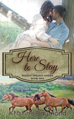 Here to Stay by Kristine Raymond