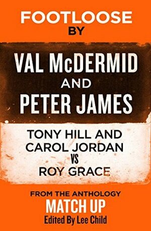 Footloose: Tony Hill and Carol Jordan vs. Roy Grace by Peter James, Val McDermid