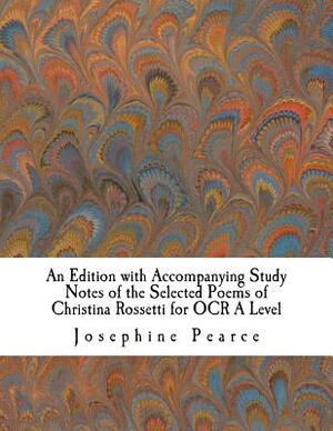An Edition with Accompanying Study Notes of the Selected Poems of Christina Rossetti for OCR A Level by Christina Rossetti, Josephine Pearce