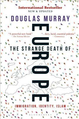 The Strange Death of Europe: Immigration, Identity, Islam by Douglas Murray