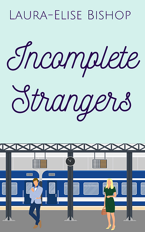 Incomplete Strangers by Laura-Elise Bishop, Laura-Elise Bishop