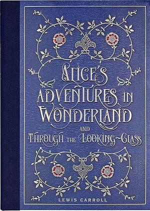 Alice's Adventures in Wonderland and Through the Looking Glass by Lewis Carroll