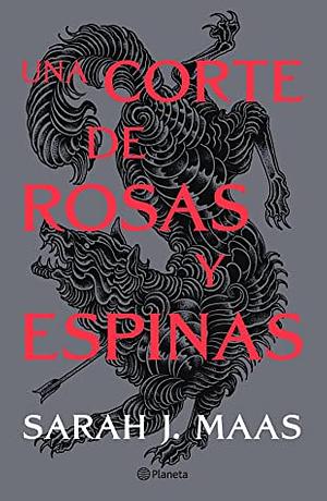 Una Corte de Rosas y Espinas  by Sarah J. Maas