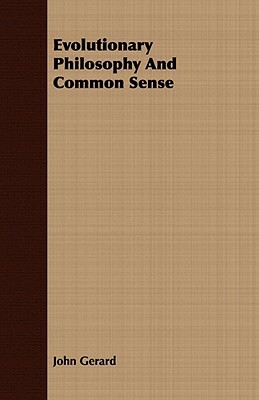 Evolutionary Philosophy and Common Sense by John Gerard