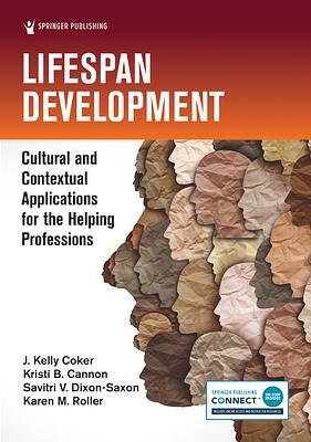 Lifespan Development: Cultural and Contextual Applications for the Helping Professions by Savitri V. Dixon-Saxon, Karen M. Roller, J. Kelly Coker, Kristi B. Cannon