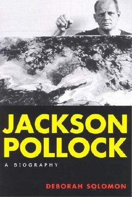 Jackson Pollock: A Biography by Deborah Solomon