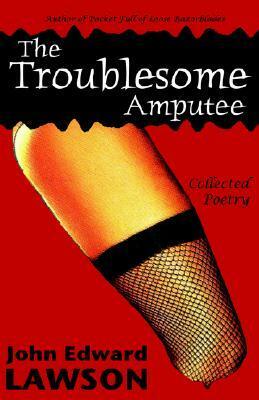 The Troublesome Amputee by John Edward Lawson