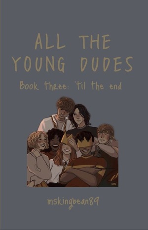 All The Young Dudes. ‘Til the End by MsKingBean89