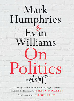 On Politics and Stuff by Mark Humphries, Evan Williams