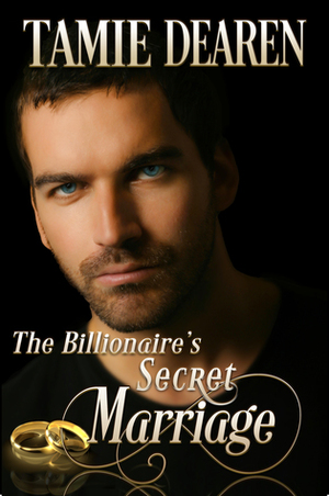 The Billionaire's Secret Marriage by Tamie Dearen
