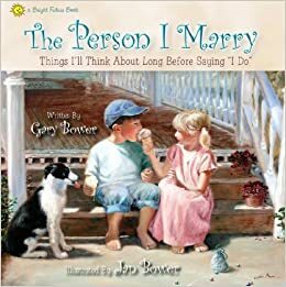 The Person I Marry: Things I\'ll Think about Long Before Saying I Do by Gary Bower