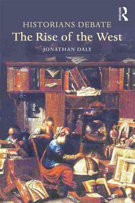 Historians Debate the Rise of the West by Jonathan Daly