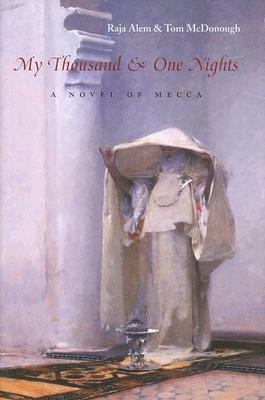 My Thousand & One Nights: A Novel of Mecca by رجاء عالم, Tom McDonough, Raja Alem