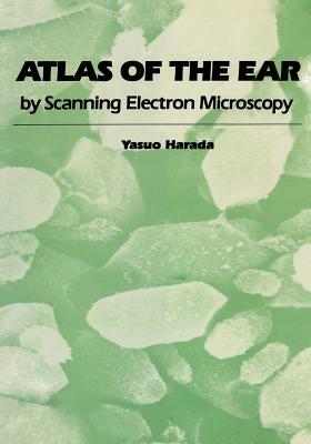 Atlas of the Ear: By Scanning Electron Microscopy by Yasuo Harada